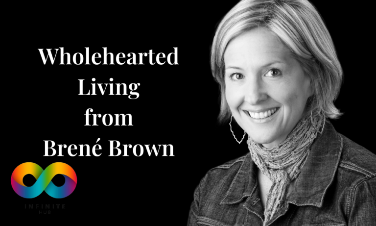 Wholehearted Living from Brené Brown: Embrace Vulnerability and Authenticity