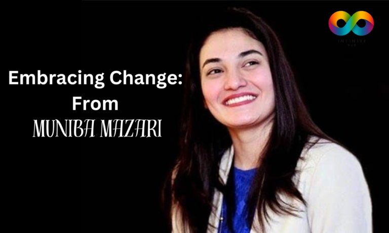 Embracing Change: The Inspiring Journey of Muniba Mazari